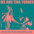 Ike and Tina Turner Selected Favorites