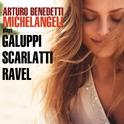 Michelangeli Plays Galuppi, Scarlatti & Ravel专辑