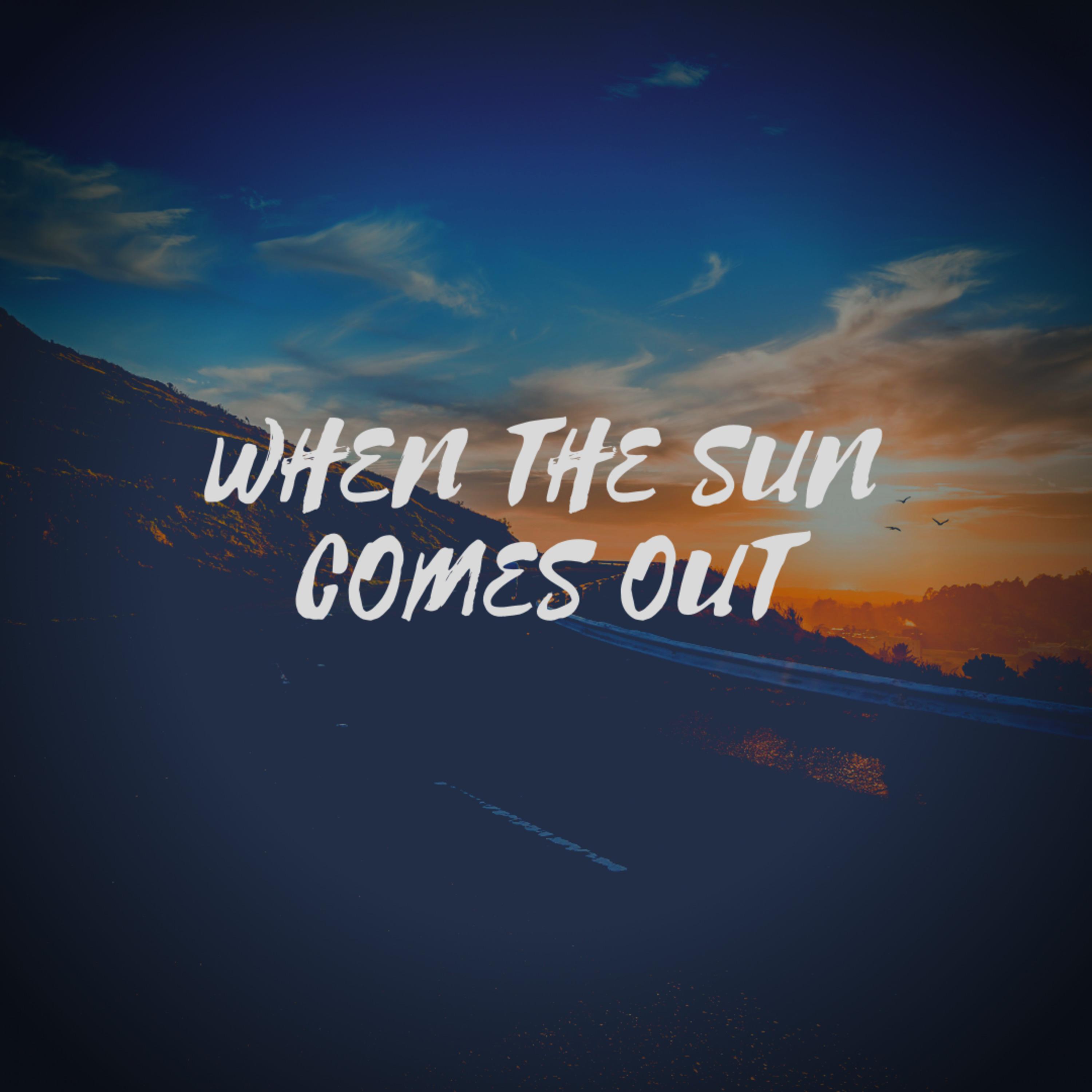 when the the sun comes out