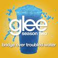 Bridge Over Troubled Water (Glee Cast Version)