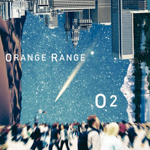 ORANGE RANGE - O2(ユードギアス 反逆のルルーシュR2 OP)