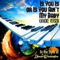 Is You Is or Is You Ain't My Baby (In the Style of Dinah Washington) [Karaoke Version] - Single