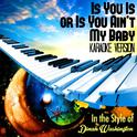 Is You Is or Is You Ain't My Baby (In the Style of Dinah Washington) [Karaoke Version] - Single专辑