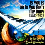 Is You Is or Is You Ain't My Baby (In the Style of Dinah Washington) [Karaoke Version] - Single专辑