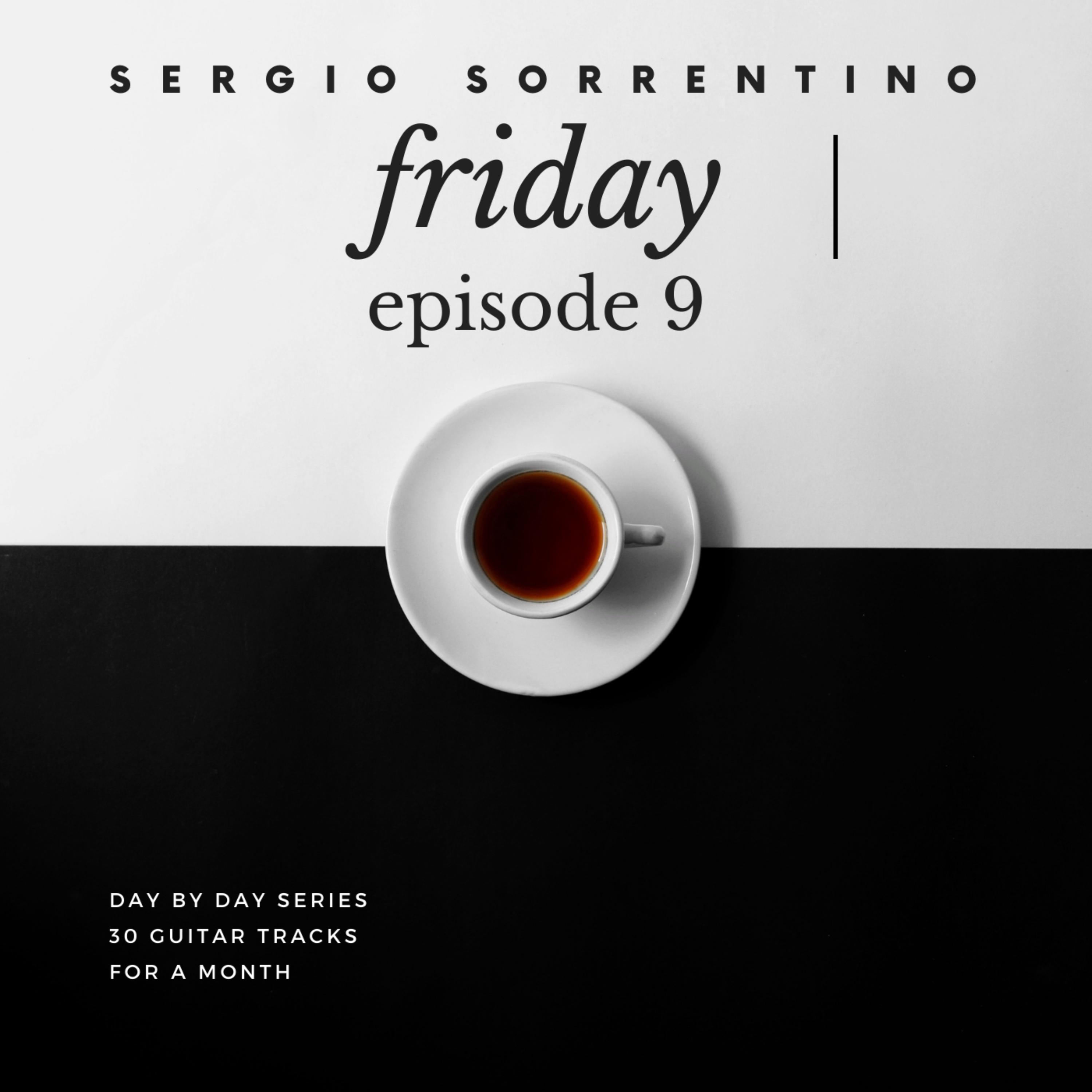 Sergio Sorrentino - Friday: Episode 9