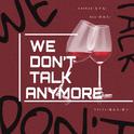 We Don't Talk Anymore专辑