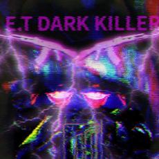 E.T dark killer