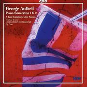 ANTHEIL, G.: Piano Concertos Nos. 1 and 2 / A Jazz Symphony / Jazz Sonata / Can-Can / Sonatina fur R