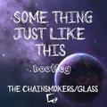 Something Just Like This（Glass玻璃Bootleg）