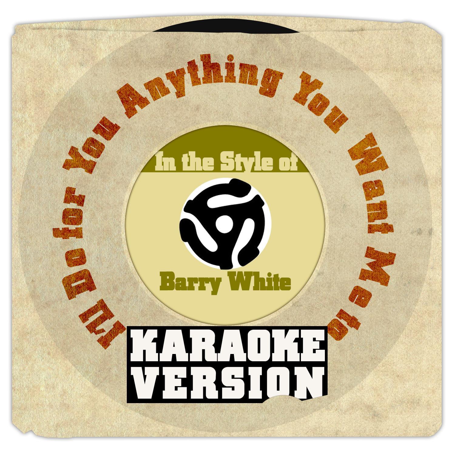 I'll Do for You Anything You Want Me To (In the Style of Barry White) [Karaoke Version] - Single专辑