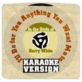 I'll Do for You Anything You Want Me To (In the Style of Barry White) [Karaoke Version] - Single