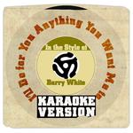 I'll Do for You Anything You Want Me To (In the Style of Barry White) [Karaoke Version] - Single专辑