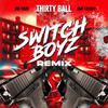 Thirty Ball - Switch Boyz (Remix) [feat. Big Yavo & GMF Fatboy]