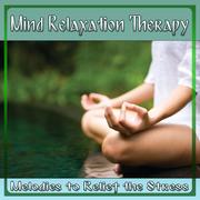 Mind Relaxation Therapy. Melodies to Relief the Stress