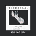 We Might Fall (Zhouna Remix)