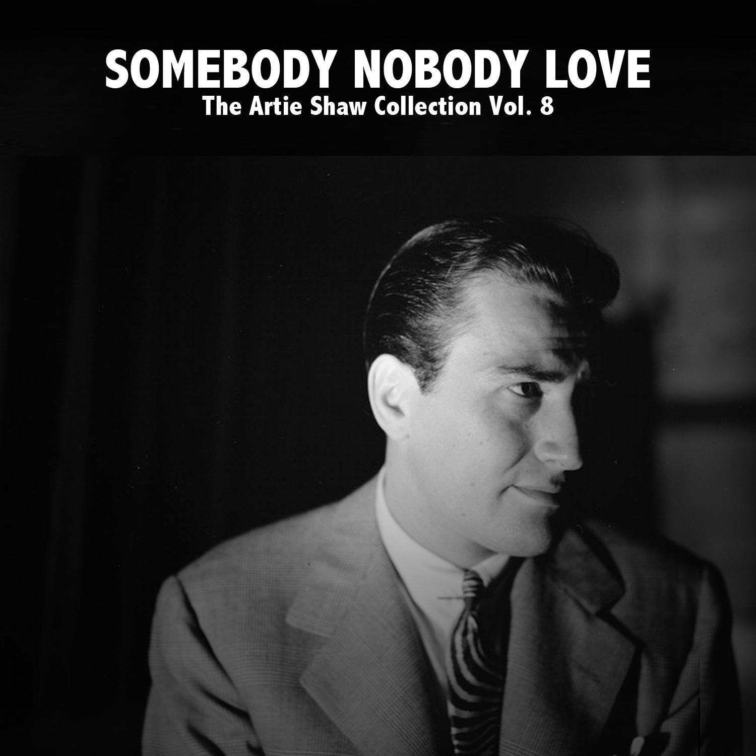 Somebody Nobody Love: The Artie Shaw Collection, Vol. 8