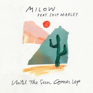 Milow & Skip Marley - Until The Sun Comes Up (Pre-V) 带和声伴奏