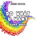 Do What U Want (Dance Remix)专辑