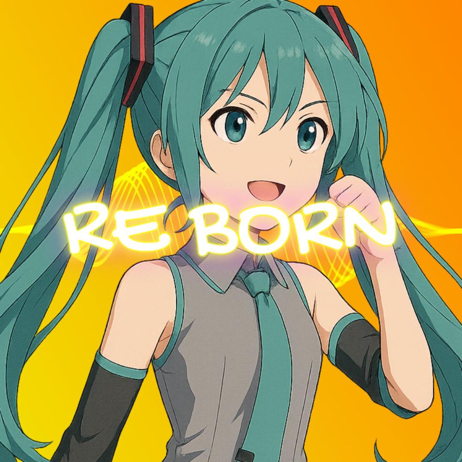 RE BORN ! (feat. 初音ミク)专辑