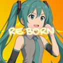RE BORN ! (feat. 初音ミク)专辑