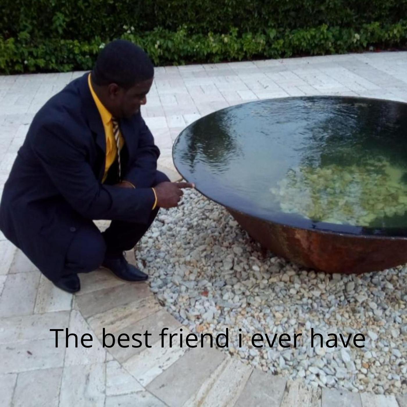 The Best Friend I Ever Have