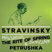 Stravinsky: The Rite of Spring & Petrushka