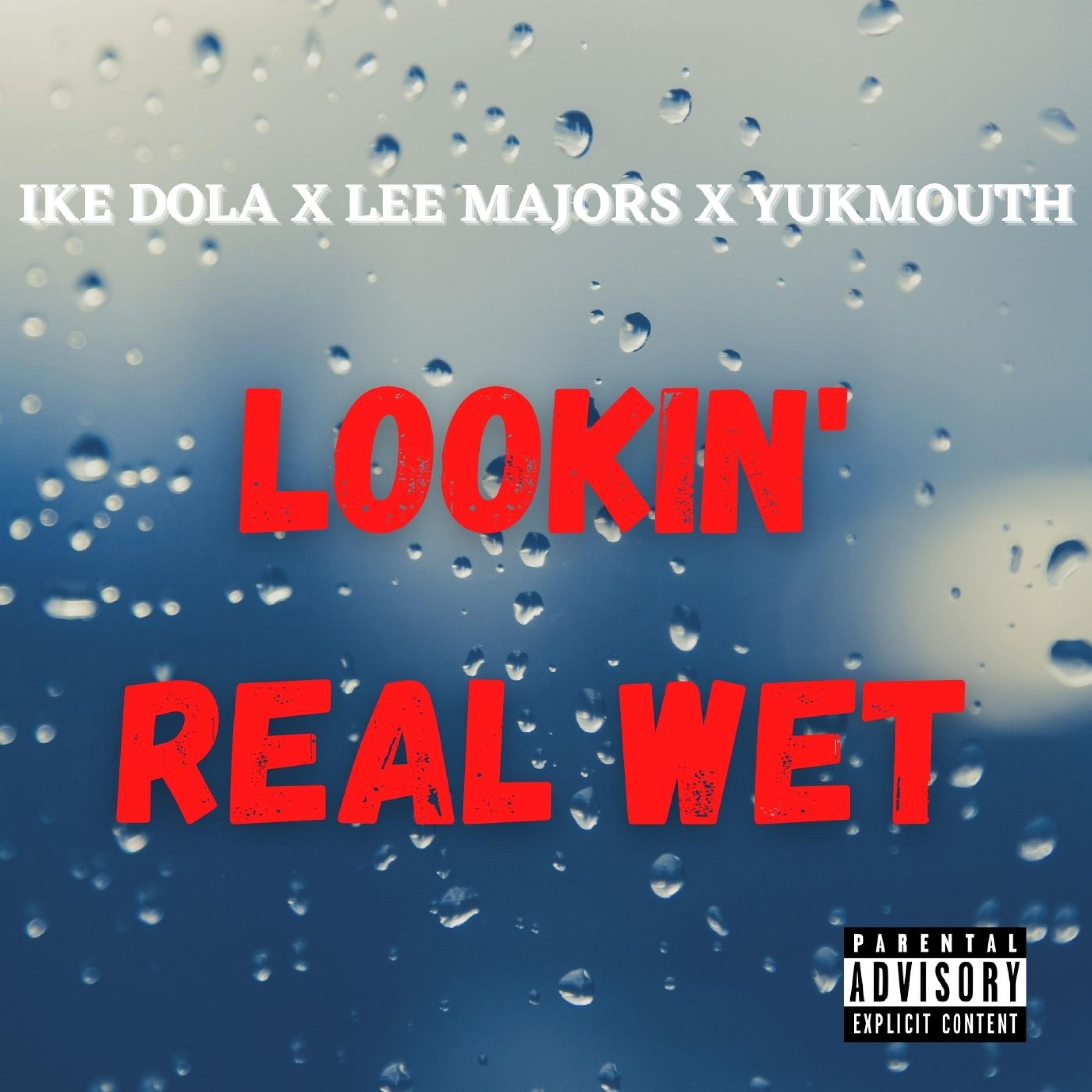 Ike Dola - Lookin' Real Wet (feat. Lee Majors, Yukmouth, Luniz & Traxamillion)