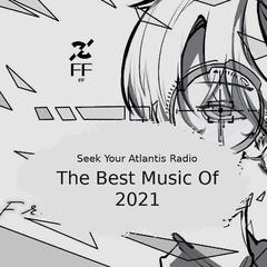 The Best Music Of 2021 - Seek Your Atlantis Radio