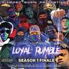 LOYAL RUMBLE - Season 1 Finale