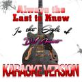 Always the Last to Know (In the Style of Del Amitri) [Karaoke Version] - Single