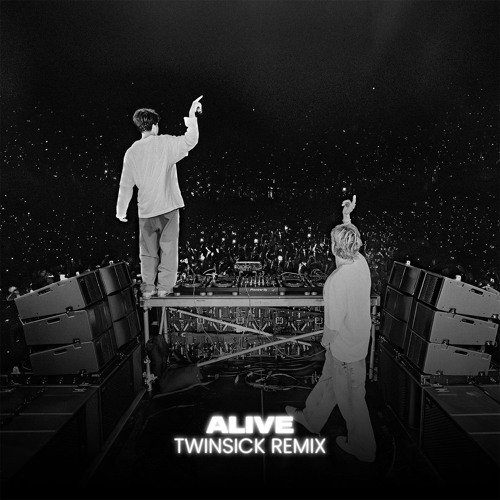 Alive (TWINSICK Remix)
