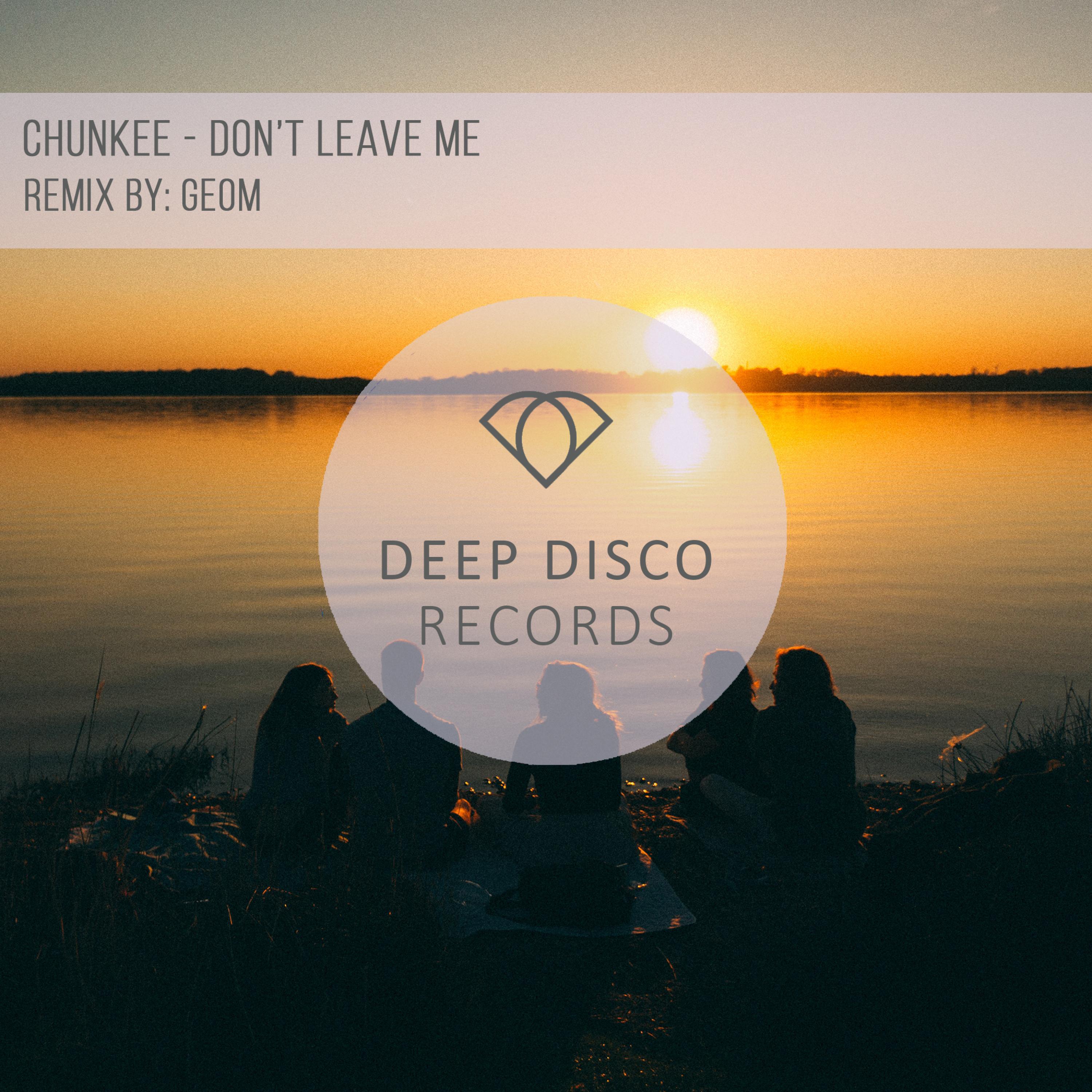 Chunkee - Don't Leave Me (GeoM Remix)