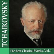 Tchaikovsky: The Best Classical Works, Vol. I