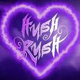 HUSH RUSH