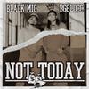 Black MIC - NOT TODAY