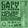 Cash Only - House Music