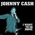 Johnny Cash - I Want to Go Home专辑