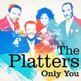 The Platters : Only You