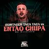 Mc Magrinho - Montagem Taca Taca Vs Então Chupa