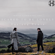 Scared To Be Lonely (Hualang Bootleg)