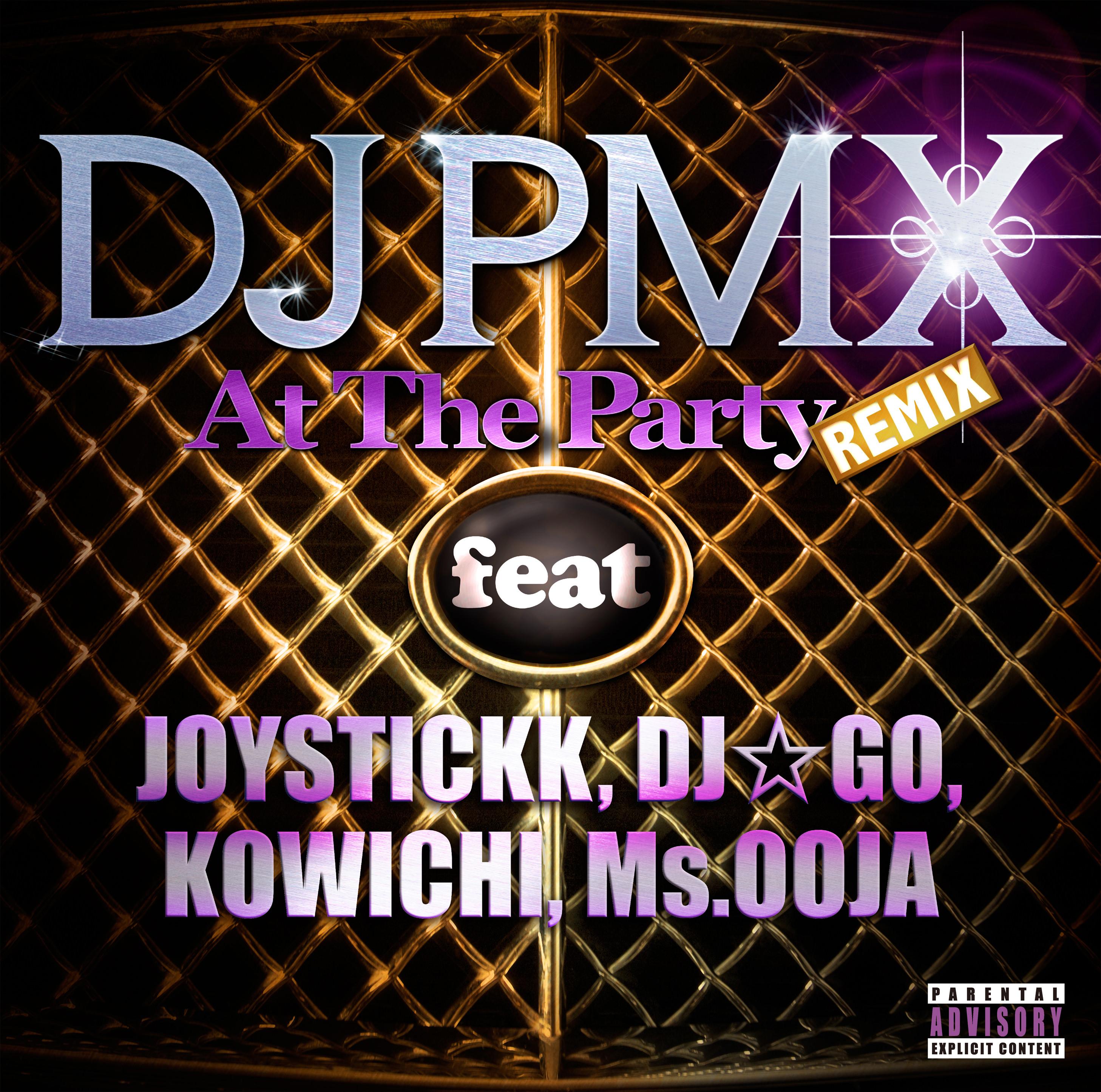 At The Party (REMIX) feat. JOYSTICKK, DJ☆GO, KOWICHI, Ms. OOJA
