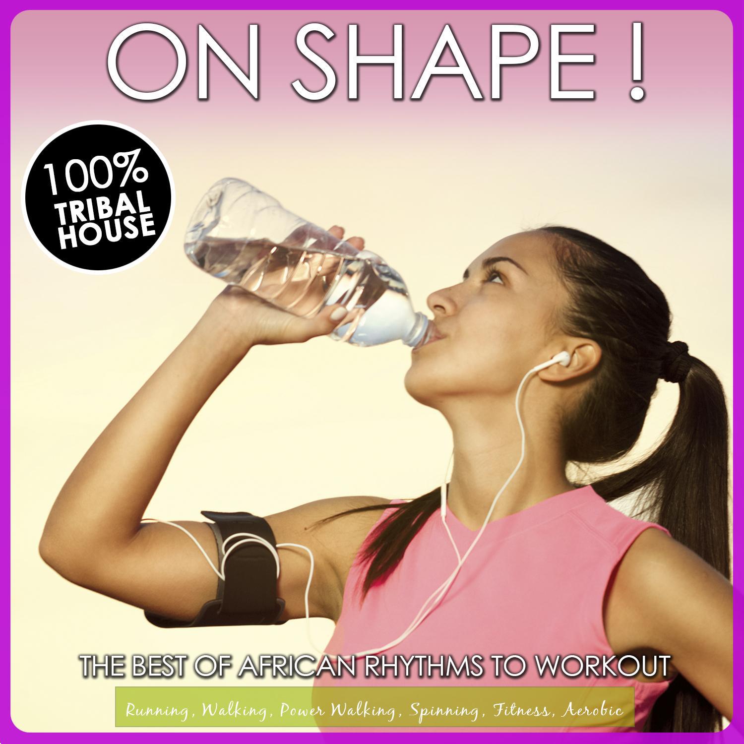 On Shape! The Best of African Rhythms to Workout. 100% Tribal House for Power Walking, Running, Spin专辑