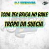 DJ MENDES - TODA VEZ BRIGA NO BAILE X TROPA DA SUECIA