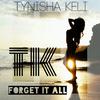 Tynisha Keli - Forget It All