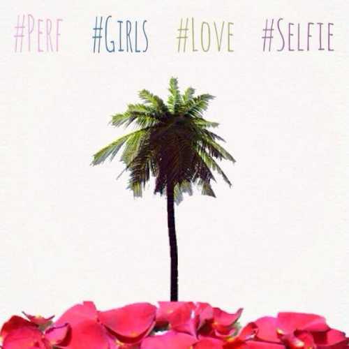 #Perf #Girls #Love #Selfie (perfect girls)专辑