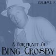 A Portrait Of Bing Crosby, Vol. 2