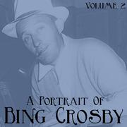 A Portrait Of Bing Crosby, Vol. 2