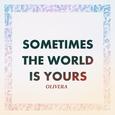 Sometimes the World Is Yours