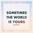 Sometimes the World Is Yours