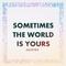 Sometimes the World Is Yours专辑